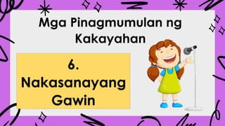 Mga Pinagmumulan ng
Kakayahan
6.
Nakasanayang
Gawin
 