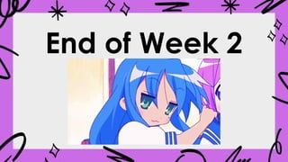 End of Week 2
 