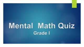 Mental Math Quiz
Grade I
 