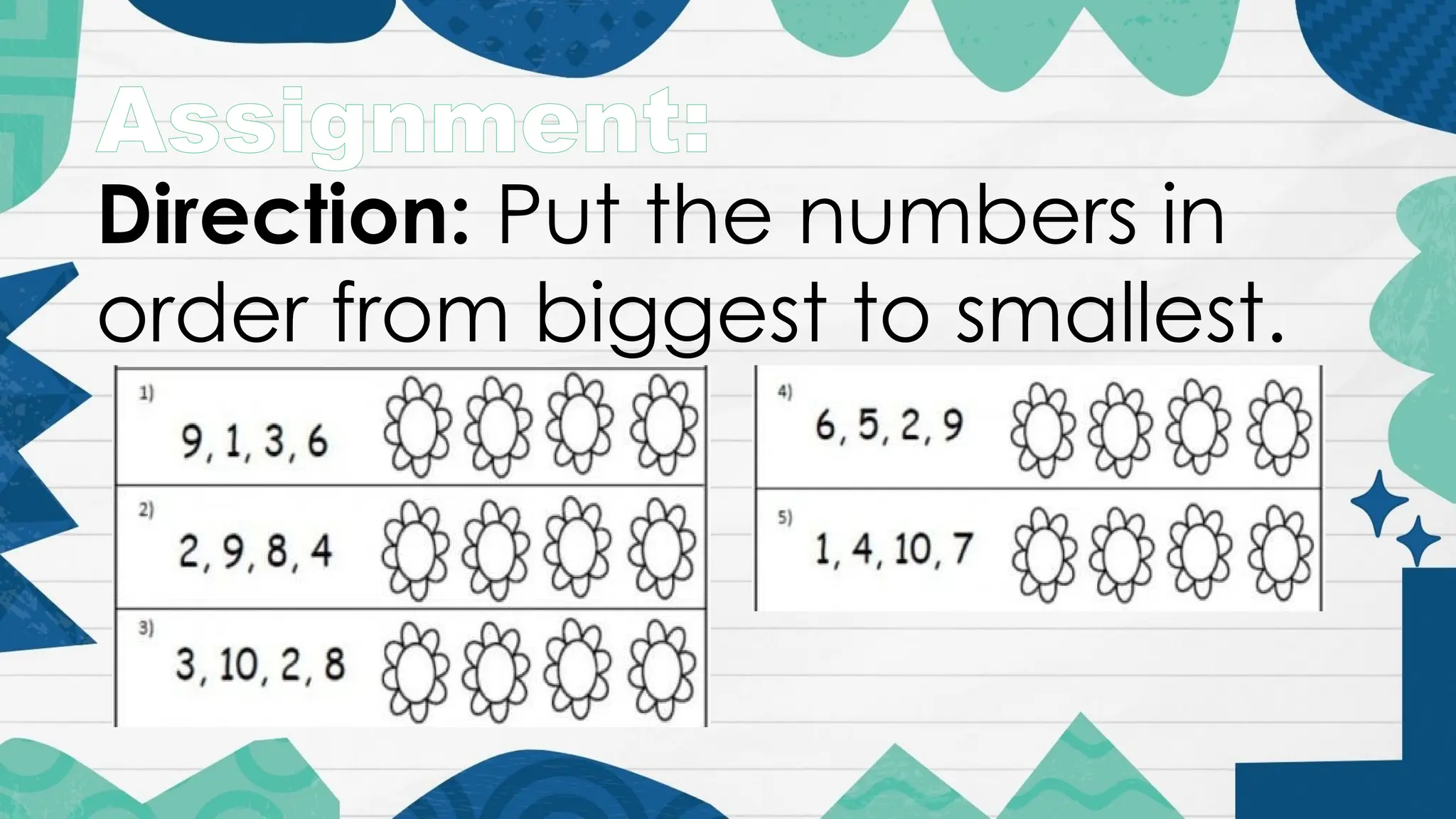 Assignment:
Direction: Put the numbers in
order from biggest to smallest.
 
