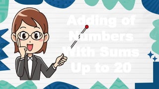 Adding of
Numbers
With Sums
Up to 20
 