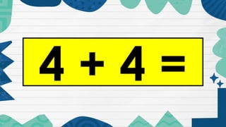 4 + 4 =
 
