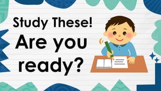 Study These!
Are you
ready?
 