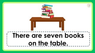 There are seven books
on the table.
 