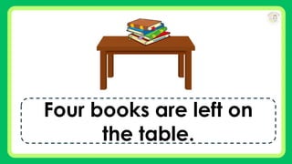 Four books are left on
the table.
 