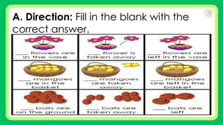 A. Direction: Fill in the blank with the
correct answer.
 