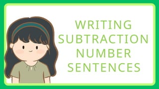 WRITING
SUBTRACTION
NUMBER
SENTENCES
 