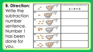 B. Direction:
Write the
subtraction
number
sentence.
Number 1
has been
done for
you.
 