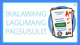 IKALAWANG
LAGUMANG
PAGSUSULIT
 