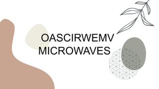 OASCIRWEMV
MICROWAVES
 