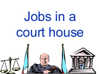 Jobs in a court house 