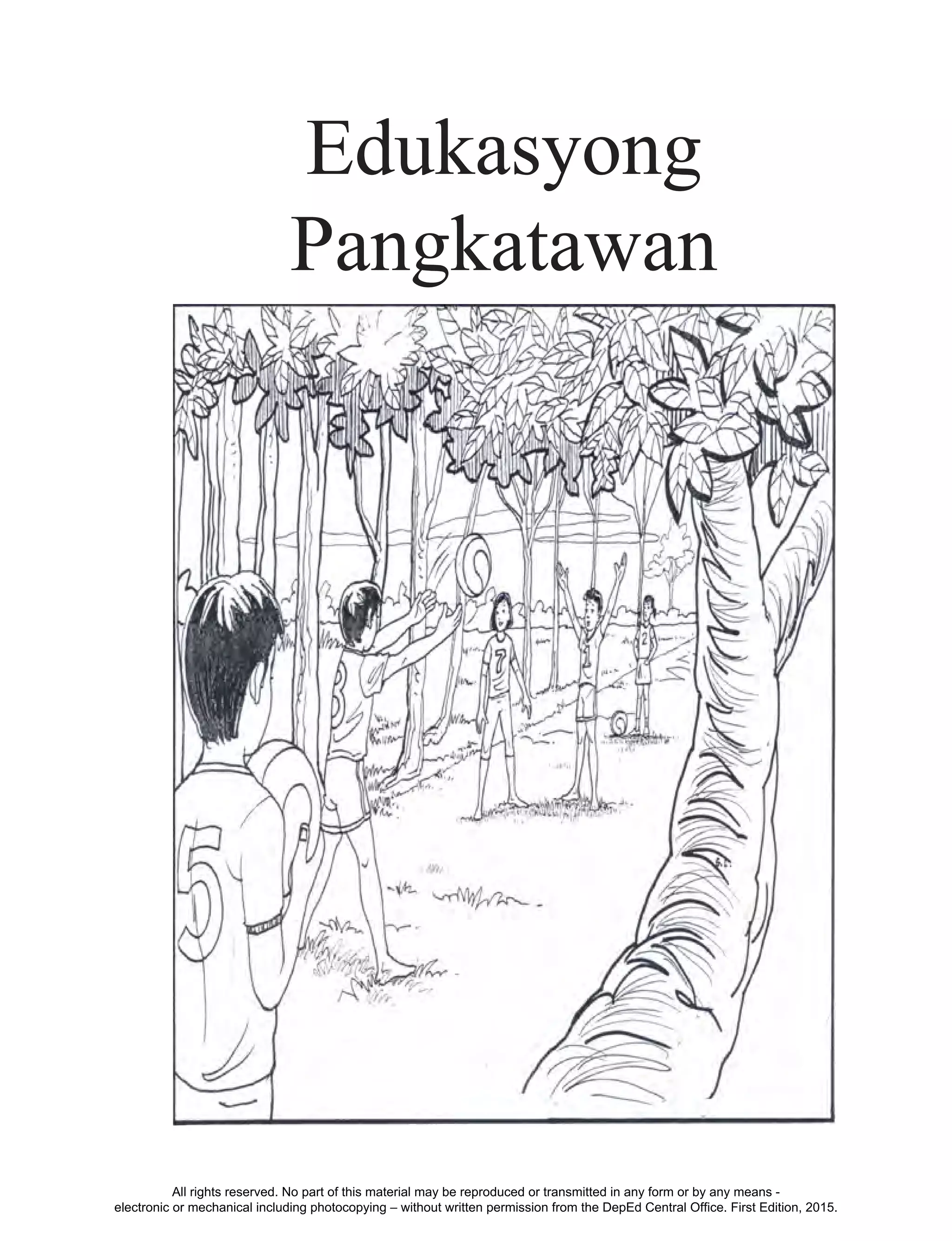 1
Edukasyong
Pangkatawan
All rights reserved. No part of this material may be reproduced or transmitted in any form or by any means -
electronic or mechanical including photocopying – without written permission from the DepEd Central Office. First Edition, 2015.
 