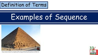 Definition of Terms
Examples of Sequence
33
https://www.trekearth.com/gallery/Africa/Egypt/Delta/Giza/Giza/photo1157082.htm
 