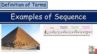 Definition of Terms
Examples of Sequence
34
https://www.trekearth.com/gallery/Africa/Egypt/Delta/Giza/Giza/photo1157082.htm
https://www.musictheoryacademy.com/composing-music/sequences/
 