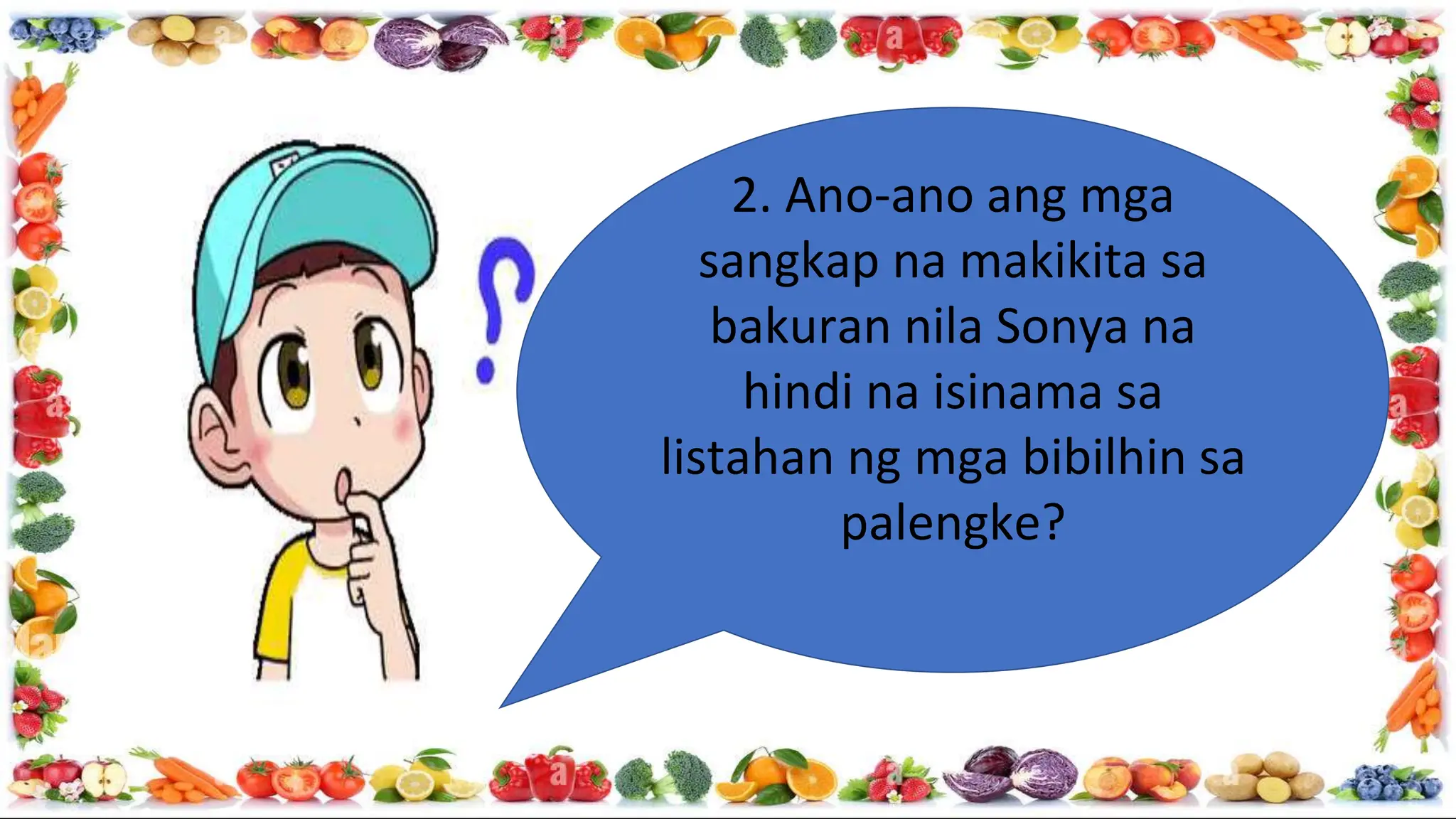2. Ano-ano ang mga
sangkap na makikita sa
bakuran nila Sonya na
hindi na isinama sa
listahan ng mga bibilhin sa
palengke?
 