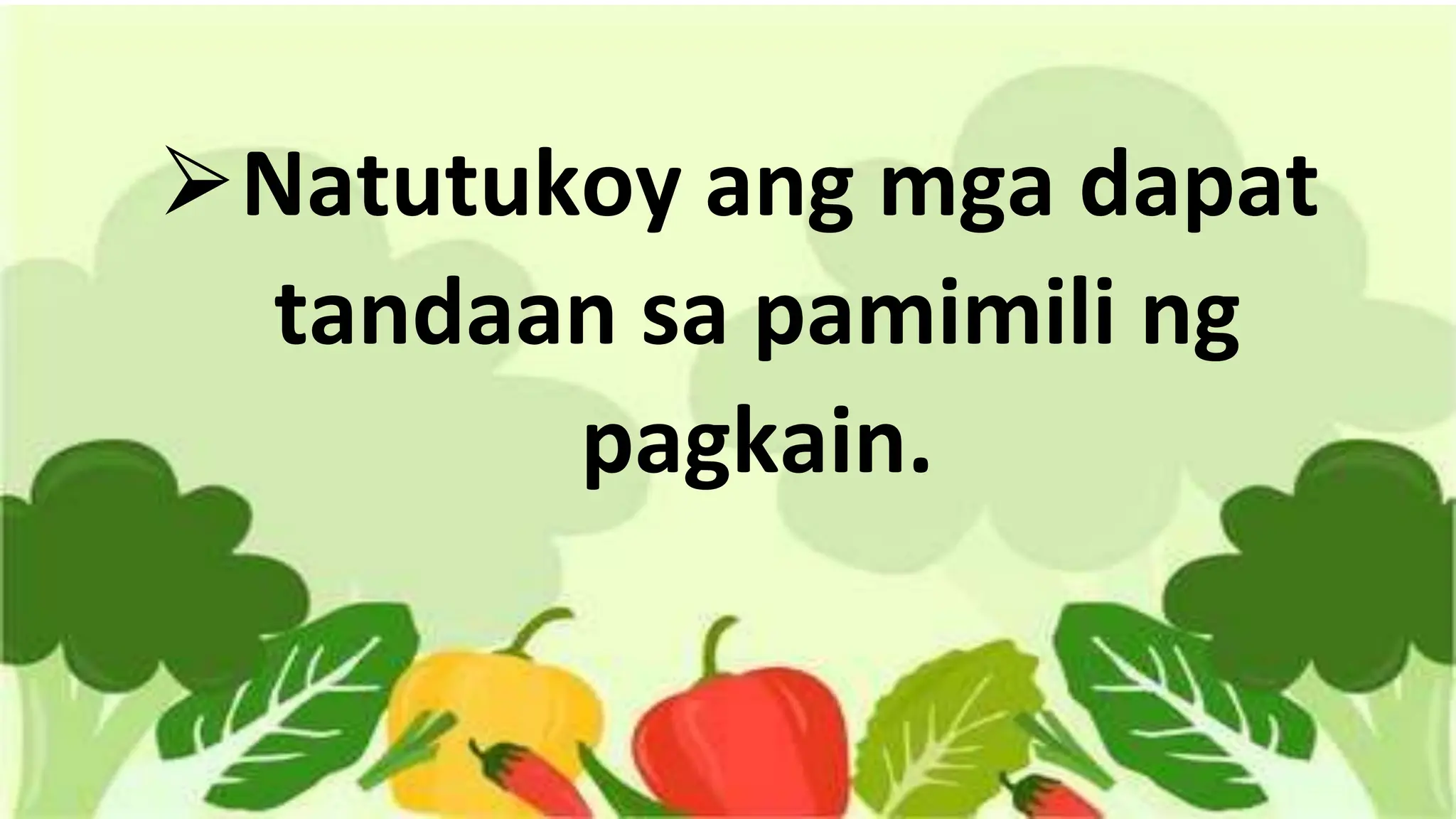 ⮚Natutukoy ang mga dapat
tandaan sa pamimili ng
pagkain.
 