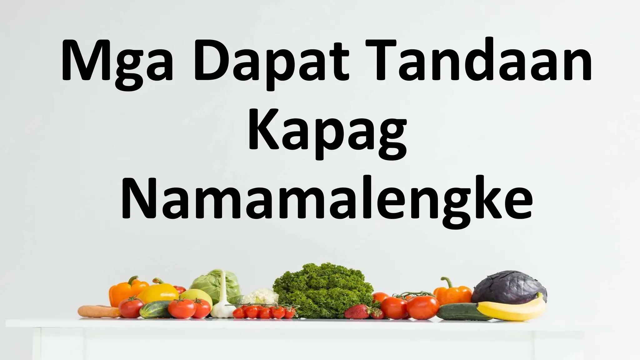 Mga Dapat Tandaan
Kapag
Namamalengke
 