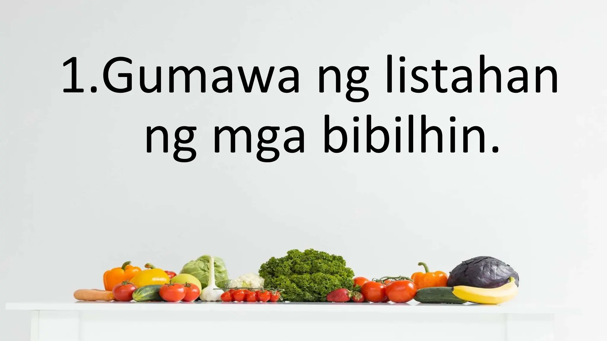 1.Gumawa ng listahan
ng mga bibilhin.
 
