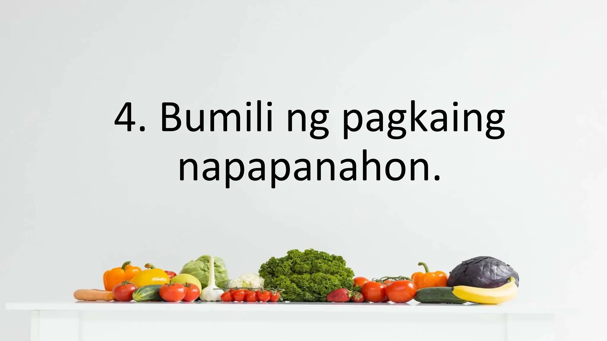 4. Bumili ng pagkaing
napapanahon.
 