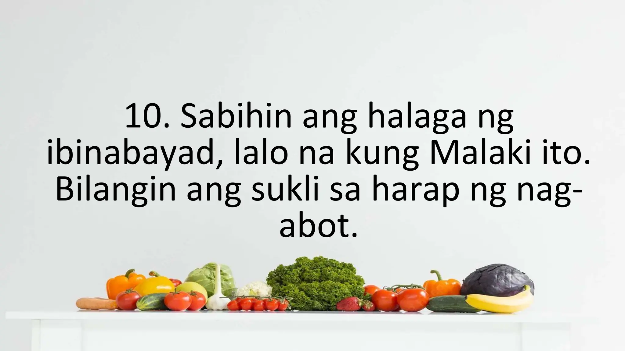 10. Sabihin ang halaga ng
ibinabayad, lalo na kung Malaki ito.
Bilangin ang sukli sa harap ng nag-
abot.
 