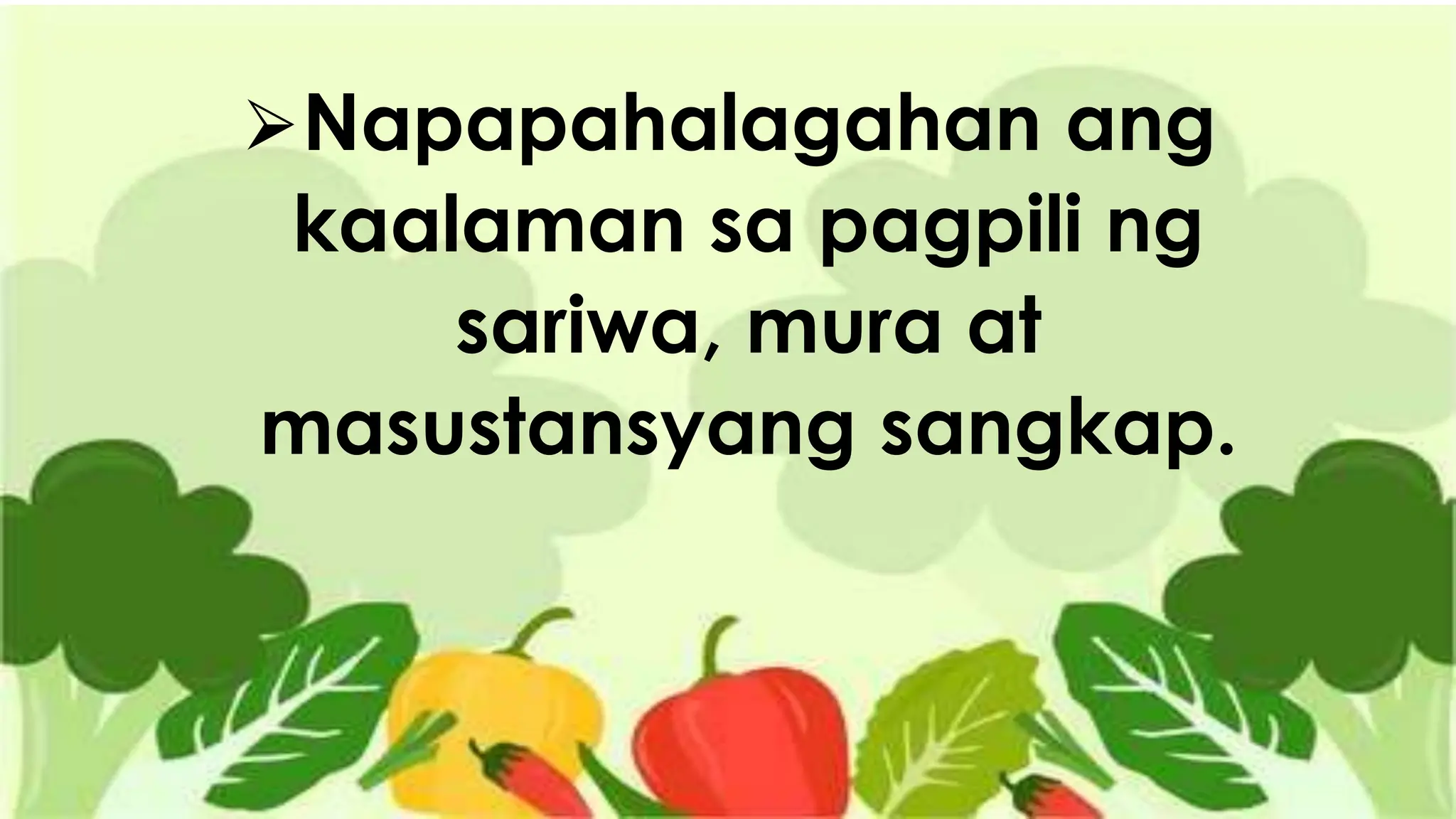 ⮚Napapahalagahan ang
kaalaman sa pagpili ng
sariwa, mura at
masustansyang sangkap.
 