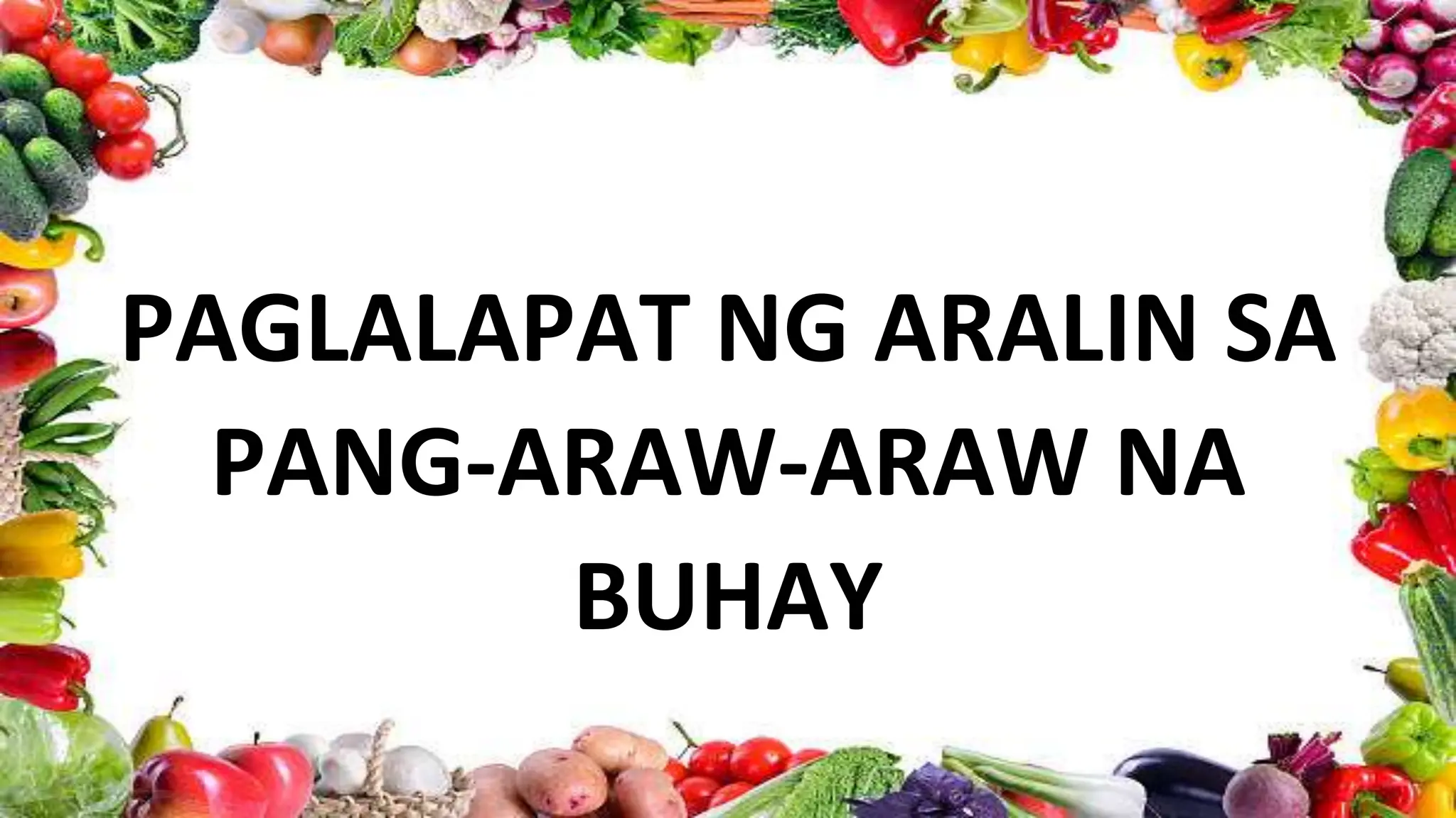 PAGLALAPAT NG ARALIN SA
PANG-ARAW-ARAW NA
BUHAY
 