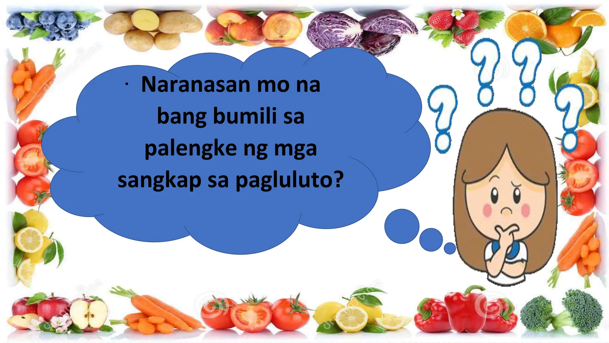 ∙ Naranasan mo na
bang bumili sa
palengke ng mga
sangkap sa pagluluto?
 