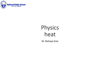 Physics
heat
M. Akshaya Sree
 