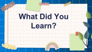 What Did You
Learn?
 