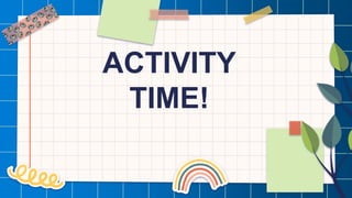 ACTIVITY
TIME!
 