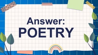 Answer:
POETRY
 