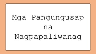 Mga Pangungusap
na
Nagpapaliwanag
 