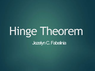 Hinge Theorem
JezelynC.Fabelinia
 
