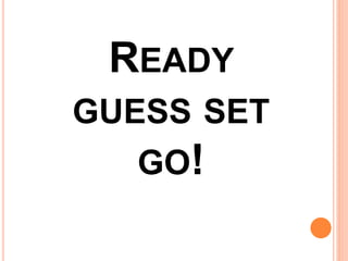 READY
GUESS SET
GO!
 