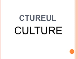 CTUREUL
CULTURE
 