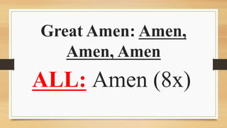 Great Amen: Amen,
Amen, Amen
ALL: Amen (8x)
 
