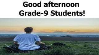 Good afternoon
Grade-9 Students!
 