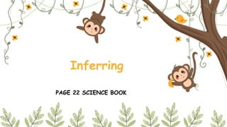 Inferring
PAGE 22 SCIENCE BOOK
 