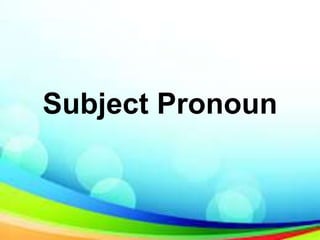 Subject Pronoun
 