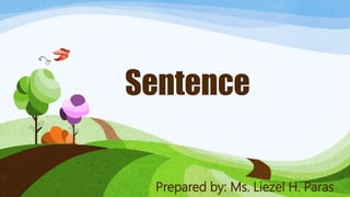 Sentence
Prepared by: Ms. Liezel H. Paras
 