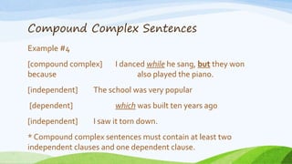 Compound Complex Sentences
Example #4
[compound complex] I danced while he sang, but they won
because also played the pian...