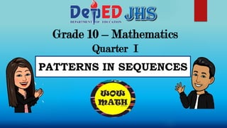 Grade 10 – Mathematics
Quarter I
PATTERNS IN SEQUENCES
 