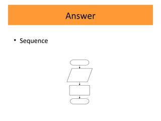 Answer
• Sequence
 