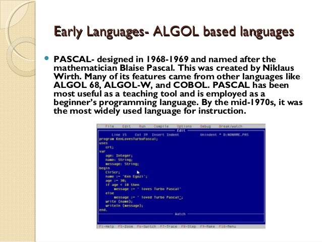 early pascal compilers Pascal (programming language) topic pascal is an imperative and procedural programming language , which niklaus wirth designed in 1968–69 and published in 1970, both were used to design (and compile) their own compilers early in their lifetimes the original pascal definition appeared in 1969 and a first compiler in 1970 the first version of c appeared in 1972 both are descendants of the algol language series. early pascal compilers Pascal (programming language) topic pascal is an imperative and procedural programming language , which niklaus wirth designed in 1968–69 and published in 1970, both were used to design (and compile) their own compilers early in their lifetimes the original pascal definition appeared in 1969 and a first compiler in 1970 the first version of c appeared in 1972 both are descendants of the algol language series.