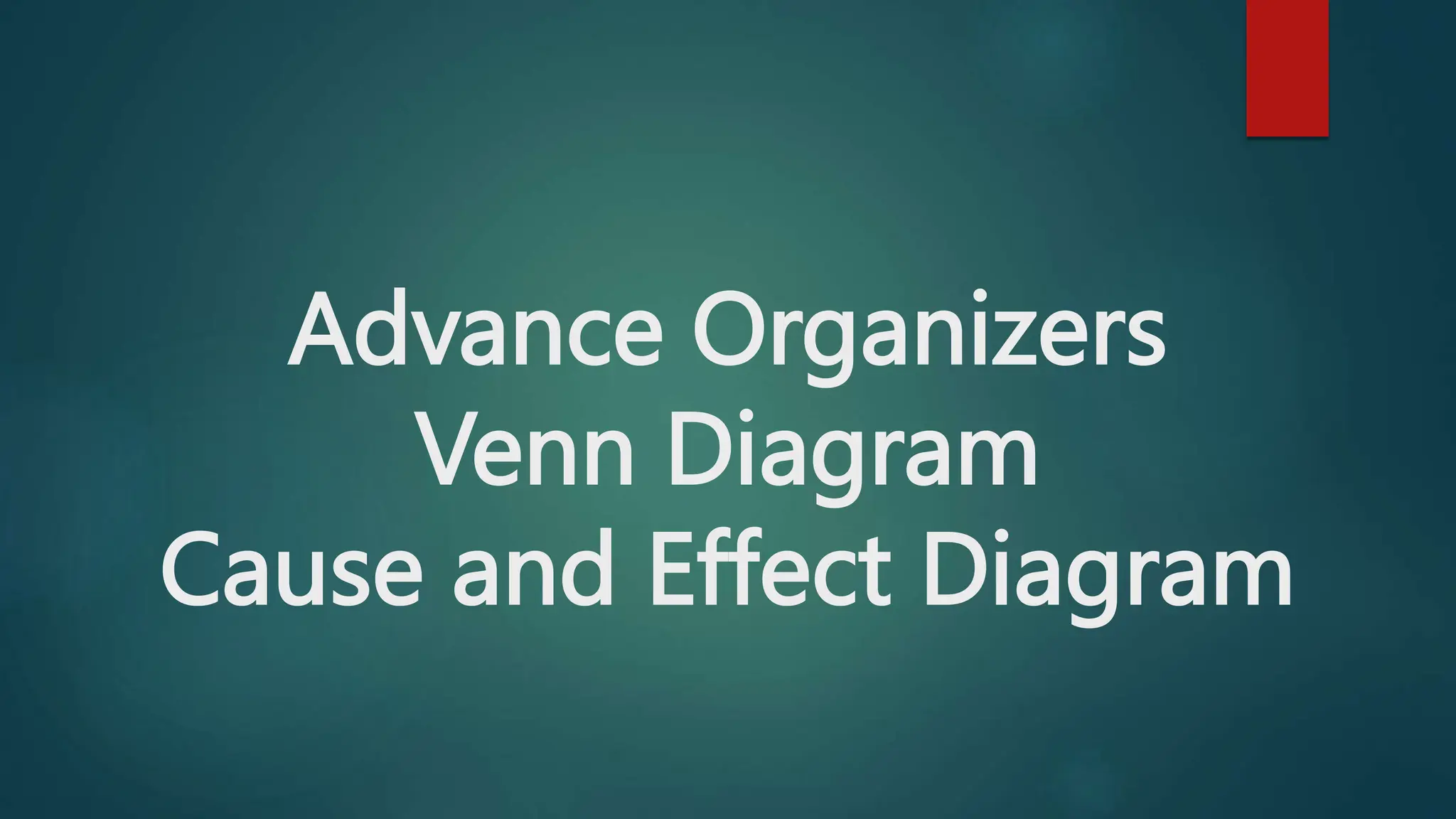 Different Advance Organizers (Venn Diagram and cause and effect diagram