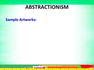 Group:
1.Impressionism
2.Expressionism
3.Abstractionism
4.Abstract Expressionism
5.Pop Art
6.Installation Art
7.Performanc...
