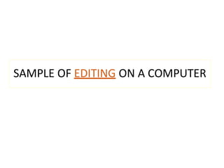 SAMPLE OF EDITING ON A COMPUTER
 