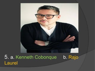 5. a. Kenneth Cobonque b. Rajo
Laurel
 