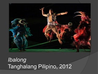 Ibalong
Tanghalang Pilipino, 2012
 