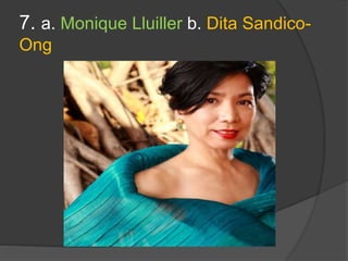 7. a. Monique Lluiller b. Dita Sandico-
Ong
 